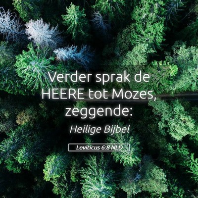 Picture 05 - Leviticus 6:8 NLD - Verder sprak de HEERE tot Mozes, - Bible Verse Picture