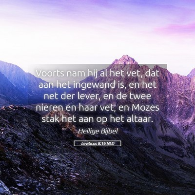 Picture 05 - Leviticus 8:16 NLD - Voorts nam hij al het vet, dat aan het ingewand - Bible Verse Picture