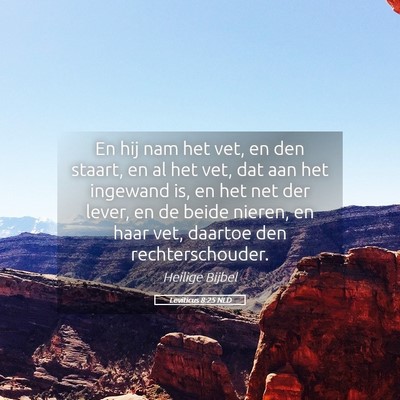Picture 05 - Leviticus 8:25 NLD - En hij nam het vet, en den staart, en al het vet, - Bible Verse Picture