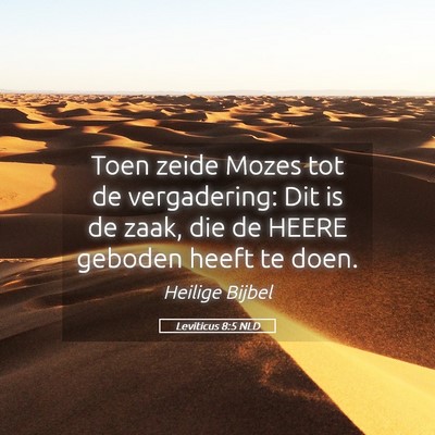 Picture 05 - Leviticus 8:5 NLD - Toen zeide Mozes tot de vergadering: Dit is de - Bible Verse Picture