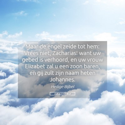 Picture 05 - Lukas 1:13 NLD - Maar de engel zeide tot hem: Vrees niet, - Bible Verse Picture