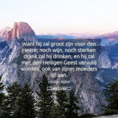 Picture 05 - Lukas 1:15 NLD - Want hij zal groot zijn voor den Heere; noch - Bible Verse Picture