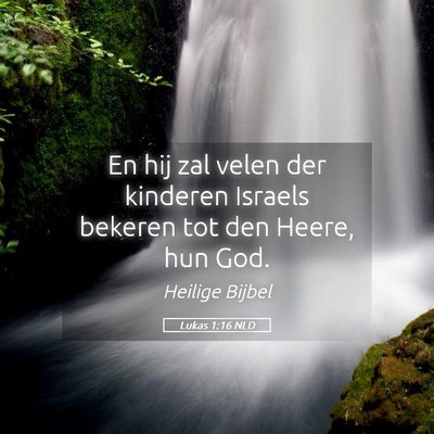 Picture 05 - Lukas 1:16 NLD - En hij zal velen der kinderen Israels bekeren tot - Bible Verse Picture