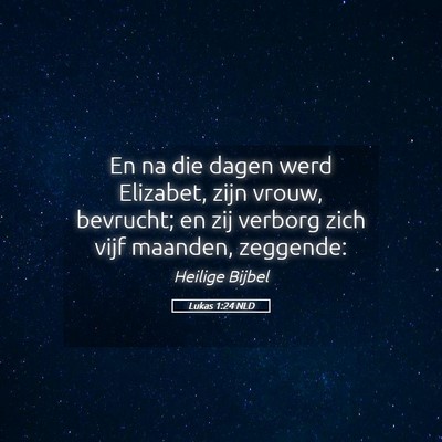 Picture 05 - Lukas 1:24 NLD - En na die dagen werd Elizabet, zijn vrouw, - Bible Verse Picture