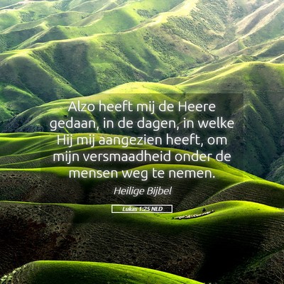 Picture 05 - Lukas 1:25 NLD - Alzo heeft mij de Heere gedaan, in de dagen, in - Bible Verse Picture