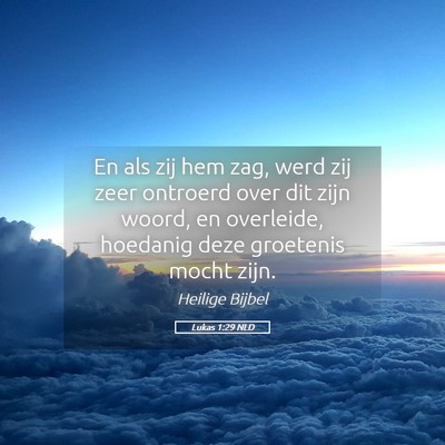 Picture 05 - Lukas 1:29 NLD - En als zij hem zag, werd zij zeer ontroerd over - Bible Verse Picture