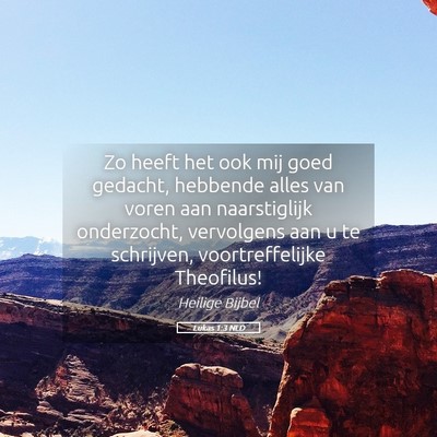 Picture 05 - Lukas 1:3 NLD - Zo heeft het ook mij goed gedacht, hebbende alles - Bible Verse Picture
