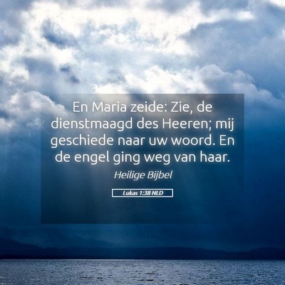 Picture 05 - Lukas 1:38 NLD - En Maria zeide: Zie, de dienstmaagd des Heeren; - Bible Verse Picture