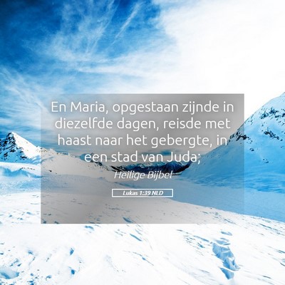 Picture 05 - Lukas 1:39 NLD - En Maria, opgestaan zijnde in diezelfde dagen, - Bible Verse Picture