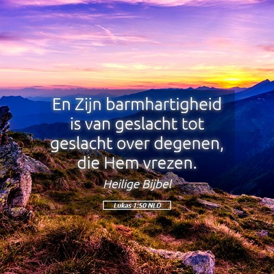Picture 05 - Lukas 1:50 NLD - En Zijn barmhartigheid is van geslacht tot - Bible Verse Picture