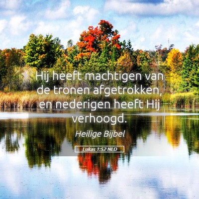 Picture 05 - Lukas 1:52 NLD - Hij heeft machtigen van de tronen afgetrokken, en - Bible Verse Picture