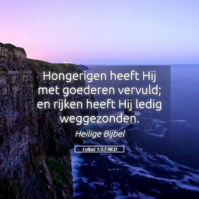 Picture 05 - Lukas 1:53 NLD - Hongerigen heeft Hij met goederen vervuld; en - Bible Verse Picture