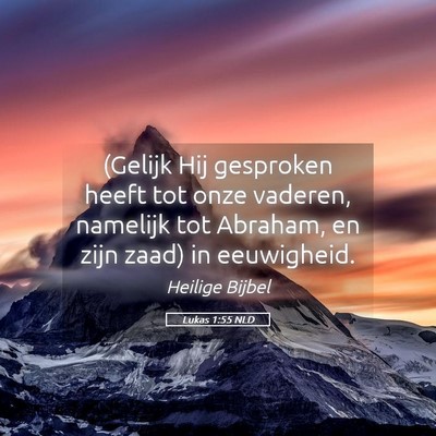 Picture 05 - Lukas 1:55 NLD - (Gelijk Hij gesproken heeft tot onze vaderen, - Bible Verse Picture