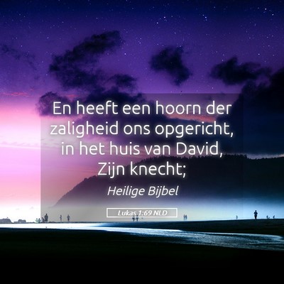 Picture 05 - Lukas 1:69 NLD - En heeft een hoorn der zaligheid ons opgericht, - Bible Verse Picture