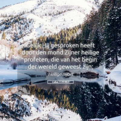 Picture 05 - Lukas 1:70 NLD - Gelijk Hij gesproken heeft door den mond Zijner - Bible Verse Picture