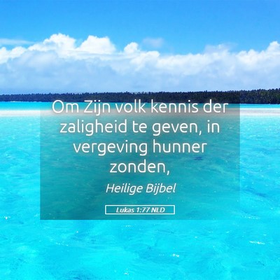 Picture 05 - Lukas 1:77 NLD - Om Zijn volk kennis der zaligheid te geven, in - Bible Verse Picture