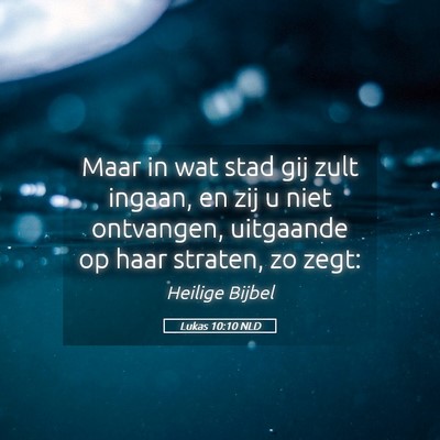 Picture 05 - Lukas 10:10 NLD - Maar in wat stad gij zult ingaan, en zij u niet - Bible Verse Picture