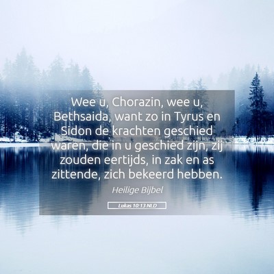 Picture 05 - Lukas 10:13 NLD - Wee u, Chorazin, wee u, Bethsaida, want zo in - Bible Verse Picture