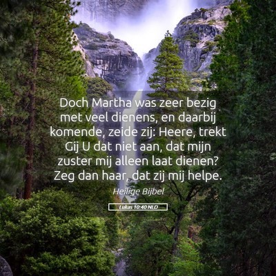 Picture 05 - Lukas 10:40 NLD - Doch Martha was zeer bezig met veel dienens, en - Bible Verse Picture
