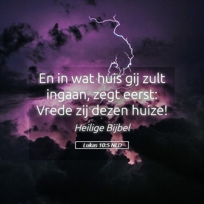 Picture 05 - Lukas 10:5 NLD - En in wat huis gij zult ingaan, zegt eerst: Vrede - Bible Verse Picture