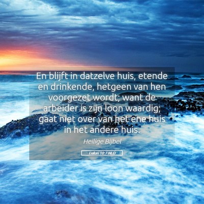 Picture 05 - Lukas 10:7 NLD - En blijft in datzelve huis, etende en drinkende, - Bible Verse Picture