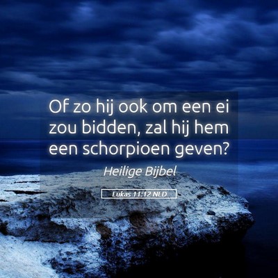 Picture 05 - Lukas 11:12 NLD - Of zo hij ook om een ei zou bidden, zal hij hem - Bible Verse Picture