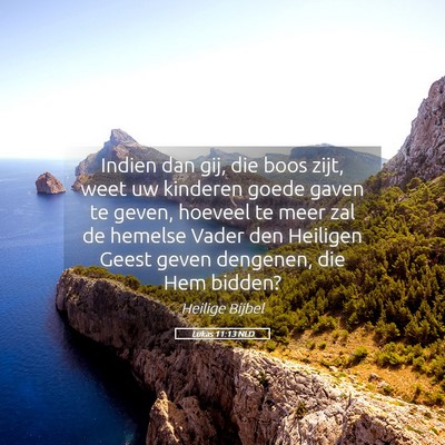 Picture 05 - Lukas 11:13 NLD - Indien dan gij, die boos zijt, weet uw kinderen - Bible Verse Picture