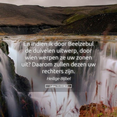 Picture 05 - Lukas 11:19 NLD - En indien Ik door Beelzebul de duivelen uitwerp, - Bible Verse Picture