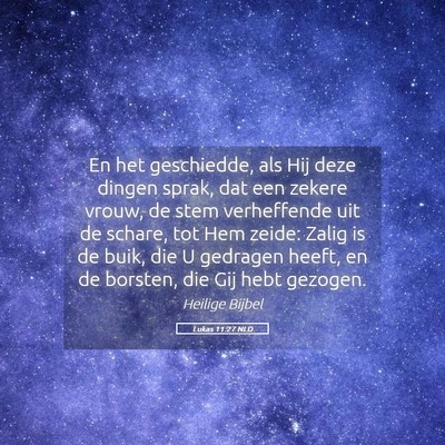 Picture 05 - Lukas 11:27 NLD - En het geschiedde, als Hij deze dingen sprak, dat - Bible Verse Picture