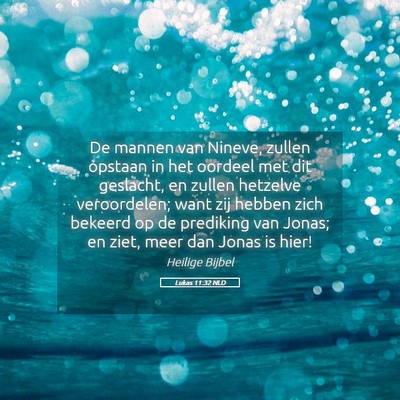 Picture 05 - Lukas 11:32 NLD - De mannen van Nineve, zullen opstaan in het - Bible Verse Picture