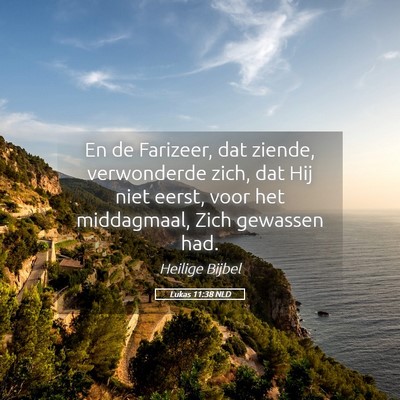Picture 05 - Lukas 11:38 NLD - En de Farizeer, dat ziende, verwonderde zich, dat - Bible Verse Picture