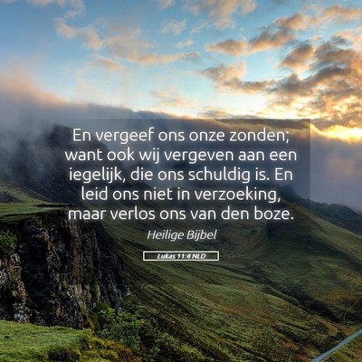 Picture 05 - Lukas 11:4 NLD - En vergeef ons onze zonden; want ook wij vergeven - Bible Verse Picture