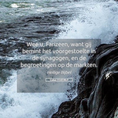 Picture 05 - Lukas 11:43 NLD - Wee u, Farizeen, want gij bemint het - Bible Verse Picture