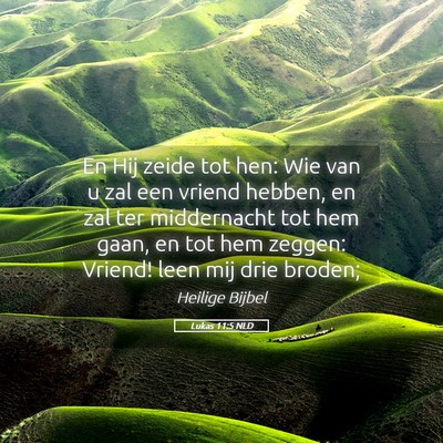 Picture 05 - Lukas 11:5 NLD - En Hij zeide tot hen: Wie van u zal een vriend - Bible Verse Picture