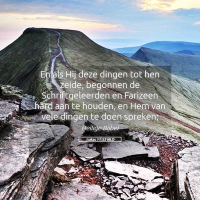 Picture 05 - Lukas 11:53 NLD - En als Hij deze dingen tot hen zeide, begonnen de - Bible Verse Picture
