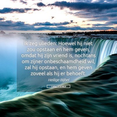 Picture 05 - Lukas 11:8 NLD - Ik zeg ulieden: Hoewel hij niet zou opstaan en - Bible Verse Picture