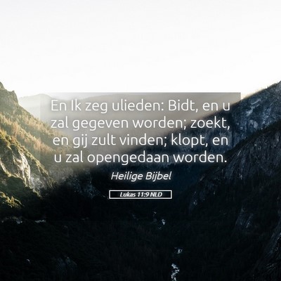 Picture 05 - Lukas 11:9 NLD - En Ik zeg ulieden: Bidt, en u zal gegeven worden; - Bible Verse Picture
