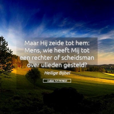 Picture 05 - Lukas 12:14 NLD - Maar Hij zeide tot hem: Mens, wie heeft Mij tot - Bible Verse Picture