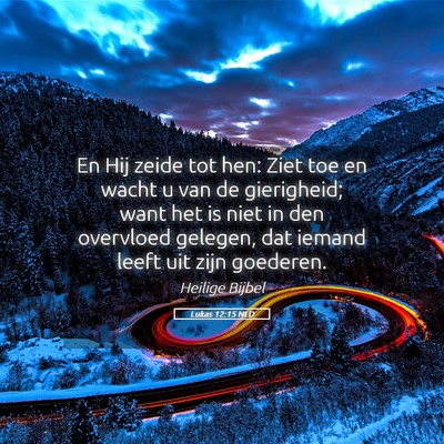 Picture 05 - Lukas 12:15 NLD - En Hij zeide tot hen: Ziet toe en wacht u van de - Bible Verse Picture