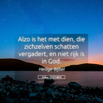 Picture 05 - Lukas 12:21 NLD - Alzo is het met dien, die zichzelven schatten - Bible Verse Picture