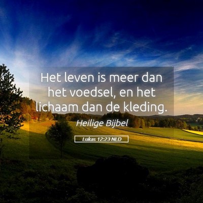 Picture 05 - Lukas 12:23 NLD - Het leven is meer dan het voedsel, en het lichaam - Bible Verse Picture