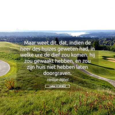 Picture 05 - Lukas 12:39 NLD - Maar weet dit, dat, indien de heer des huizes - Bible Verse Picture
