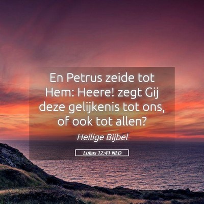 Picture 05 - Lukas 12:41 NLD - En Petrus zeide tot Hem: Heere! zegt Gij deze - Bible Verse Picture