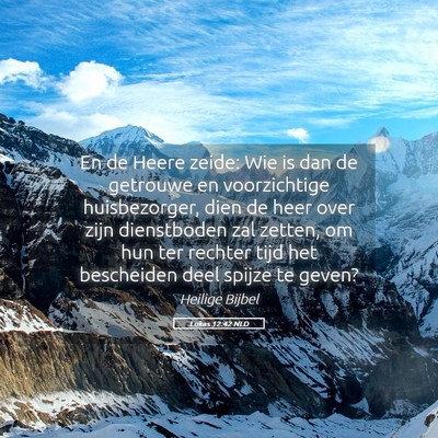 Picture 05 - Lukas 12:42 NLD - En de Heere zeide: Wie is dan de getrouwe en - Bible Verse Picture
