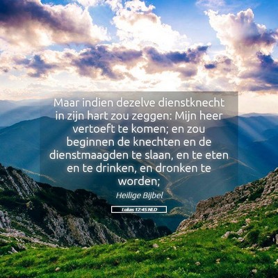 Picture 05 - Lukas 12:45 NLD - Maar indien dezelve dienstknecht in zijn hart zou - Bible Verse Picture