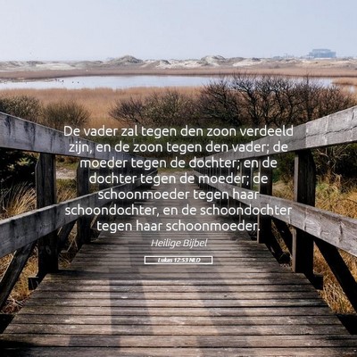 Picture 05 - Lukas 12:53 NLD - De vader zal tegen den zoon verdeeld zijn, en de - Bible Verse Picture