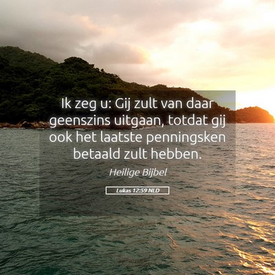 Picture 05 - Lukas 12:59 NLD - Ik zeg u: Gij zult van daar geenszins uitgaan, - Bible Verse Picture