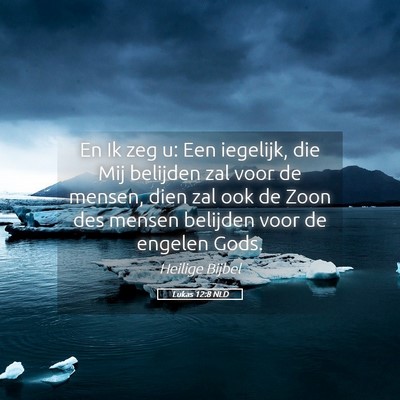 Picture 05 - Lukas 12:8 NLD - En Ik zeg u: Een iegelijk, die Mij belijden zal - Bible Verse Picture