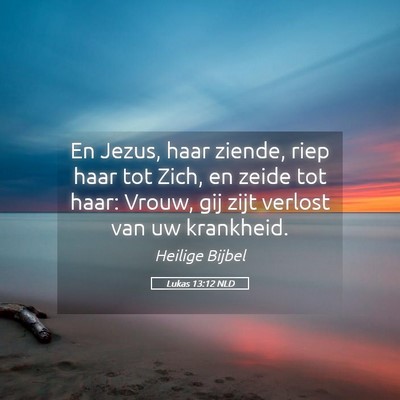 Picture 05 - Lukas 13:12 NLD - En Jezus, haar ziende, riep haar tot Zich, en - Bible Verse Picture