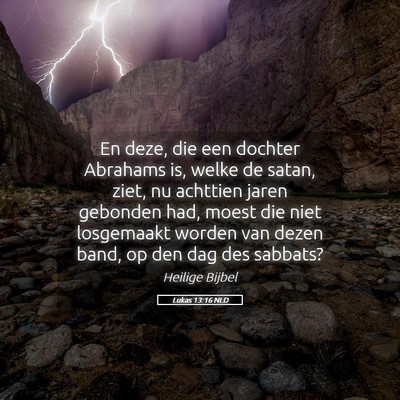 Picture 05 - Lukas 13:16 NLD - En deze, die een dochter Abrahams is, welke de - Bible Verse Picture